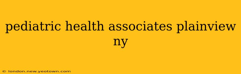 pediatric health associates plainview ny