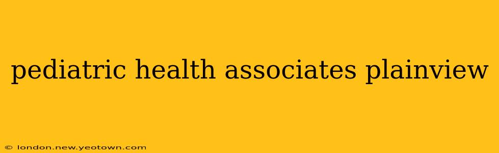 pediatric health associates plainview