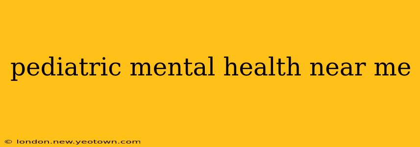 pediatric mental health near me