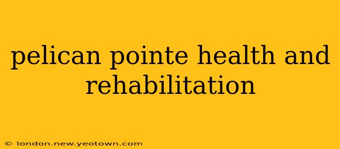 pelican pointe health and rehabilitation