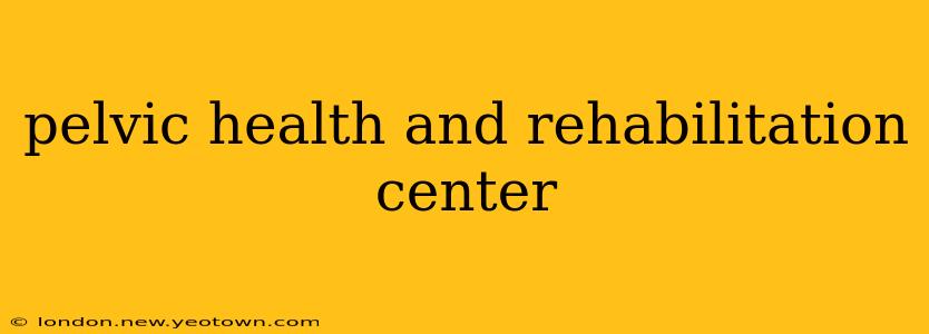 pelvic health and rehabilitation center