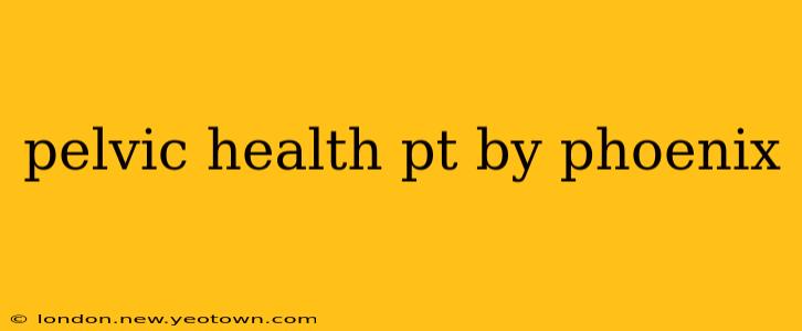 pelvic health pt by phoenix