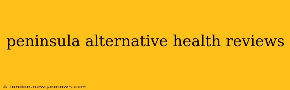 peninsula alternative health reviews