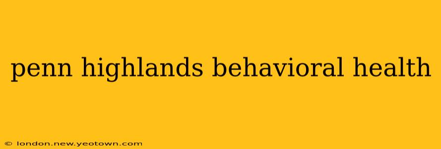 penn highlands behavioral health