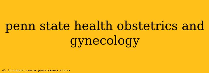 penn state health obstetrics and gynecology
