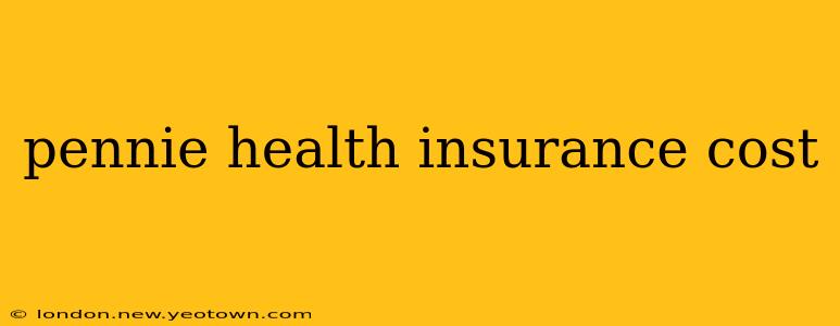 pennie health insurance cost