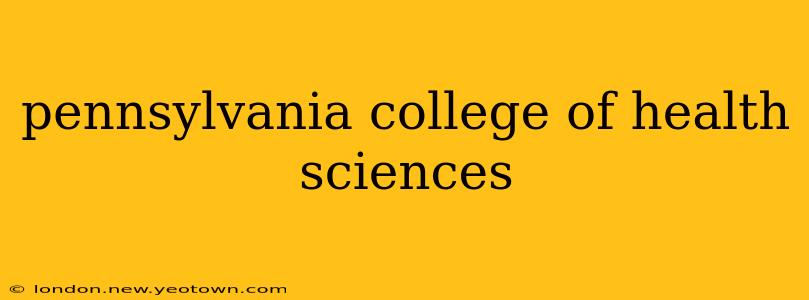 pennsylvania college of health sciences