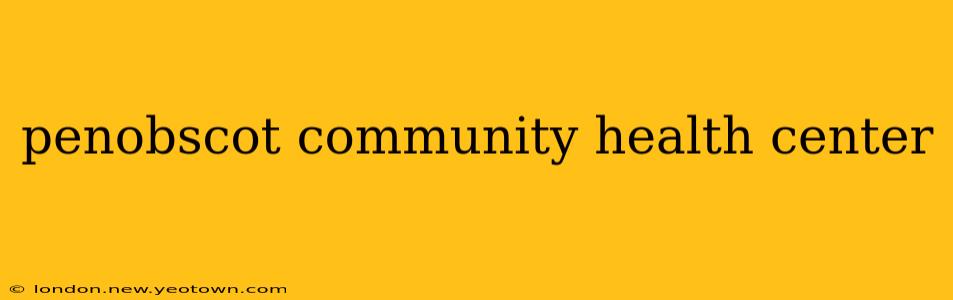 penobscot community health center