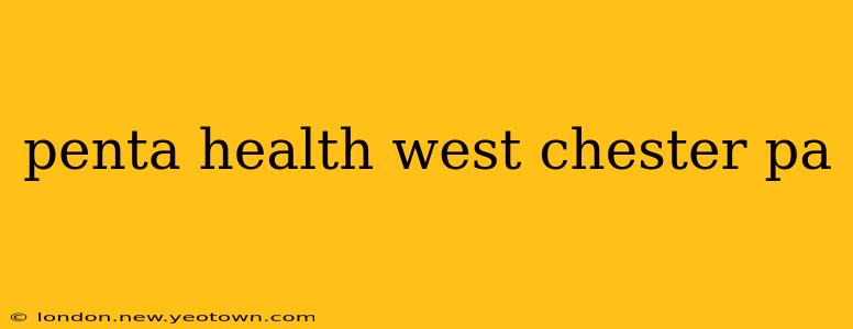 penta health west chester pa