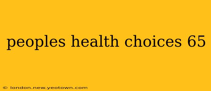 peoples health choices 65