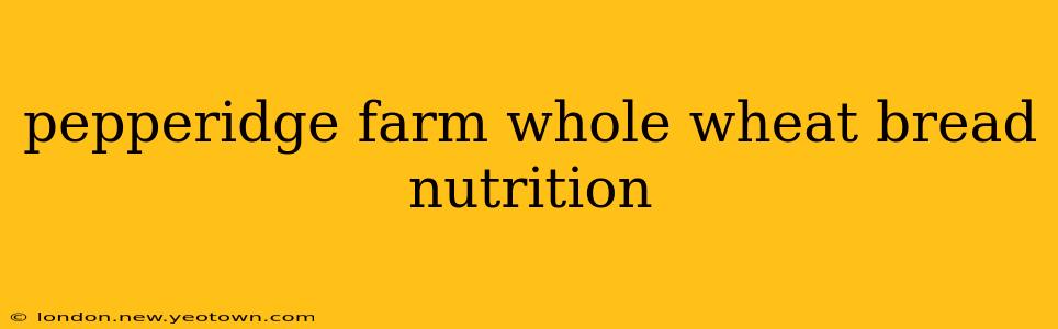 pepperidge farm whole wheat bread nutrition