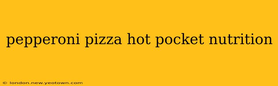 pepperoni pizza hot pocket nutrition