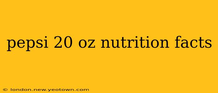 pepsi 20 oz nutrition facts