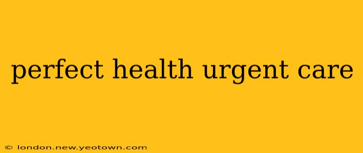 perfect health urgent care
