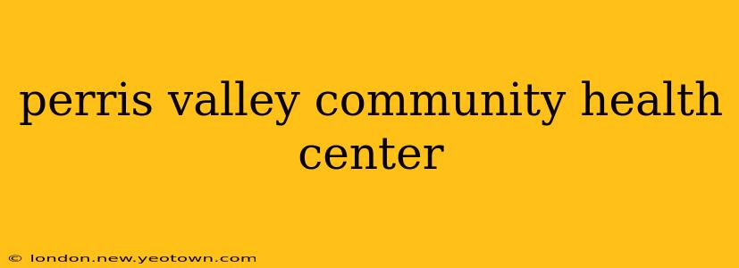 perris valley community health center