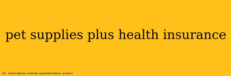 pet supplies plus health insurance