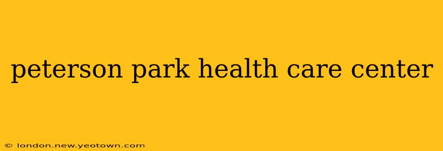 peterson park health care center