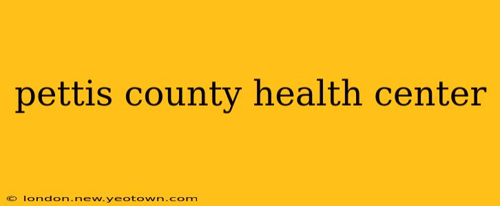 pettis county health center