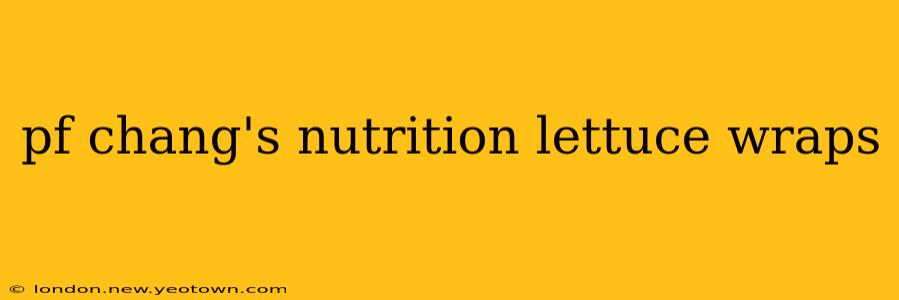 pf chang's nutrition lettuce wraps