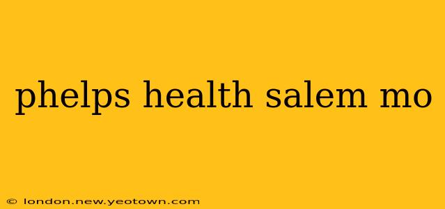 phelps health salem mo