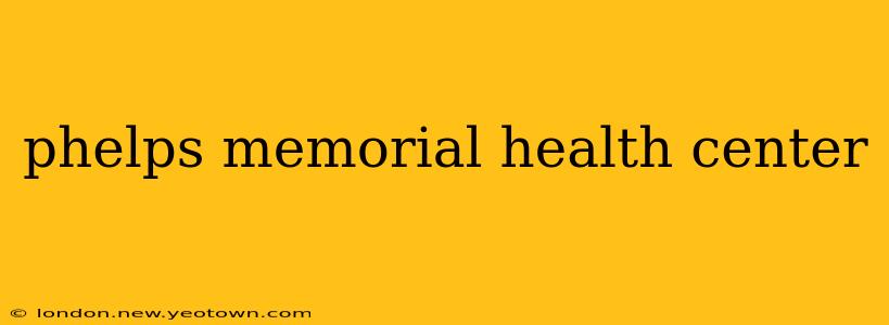 phelps memorial health center