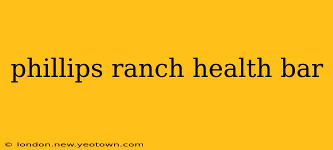 phillips ranch health bar