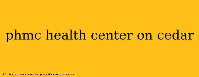 phmc health center on cedar