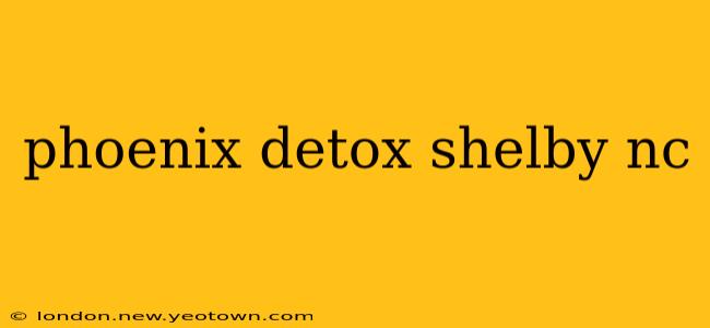 phoenix detox shelby nc