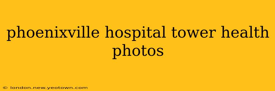 phoenixville hospital tower health photos