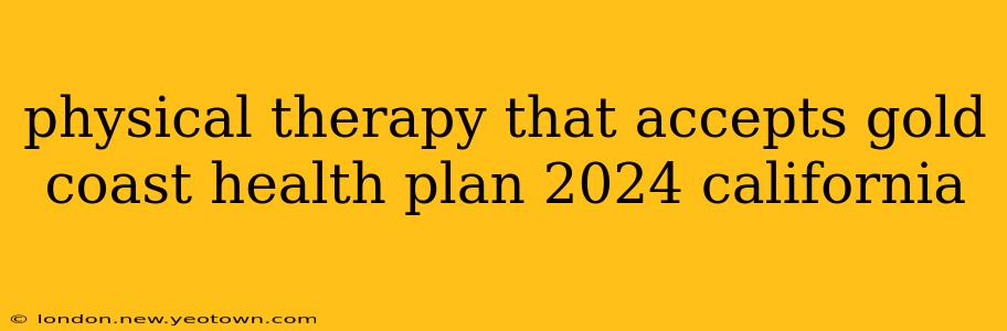 physical therapy that accepts gold coast health plan 2024 california