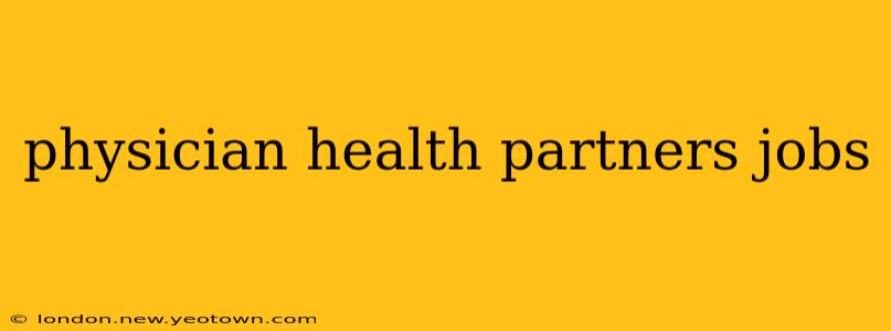 physician health partners jobs
