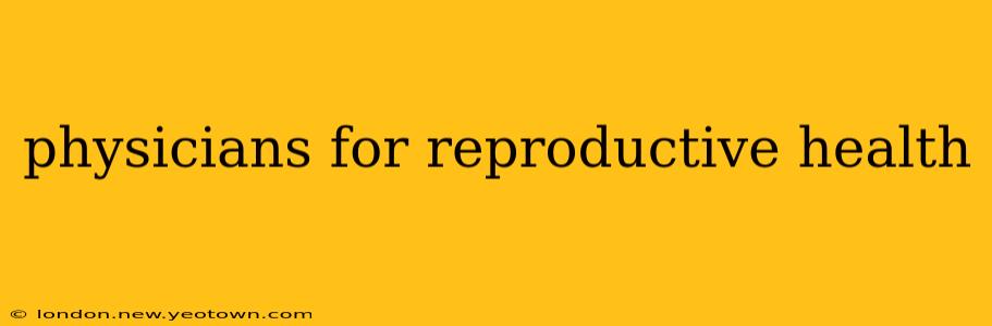 physicians for reproductive health