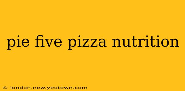 pie five pizza nutrition
