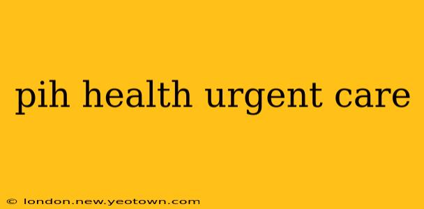 pih health urgent care