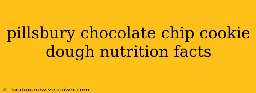 pillsbury chocolate chip cookie dough nutrition facts