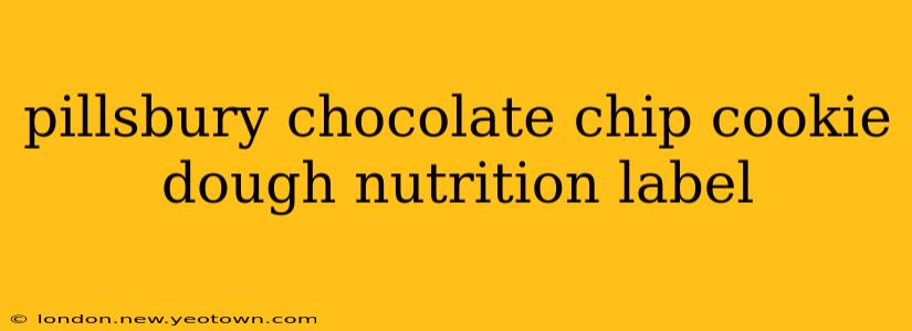 pillsbury chocolate chip cookie dough nutrition label
