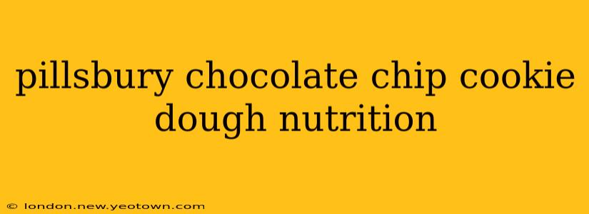 pillsbury chocolate chip cookie dough nutrition