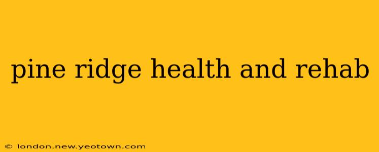 pine ridge health and rehab