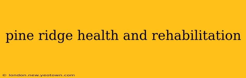 pine ridge health and rehabilitation