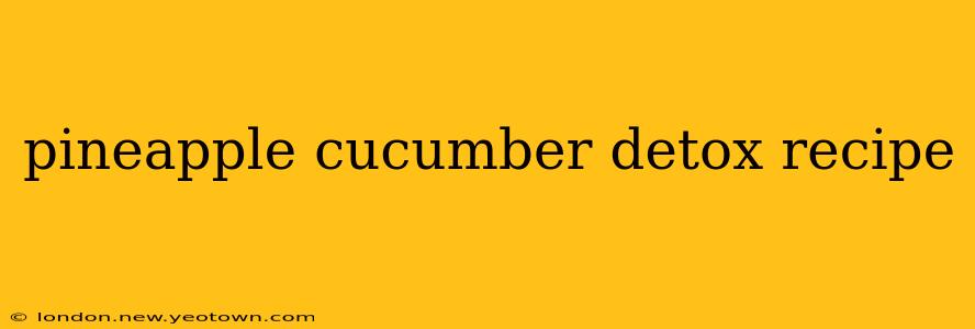 pineapple cucumber detox recipe