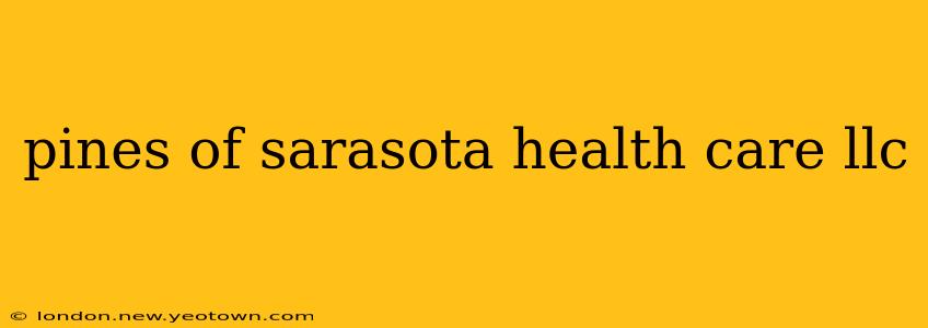 pines of sarasota health care llc