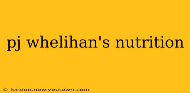 pj whelihan's nutrition
