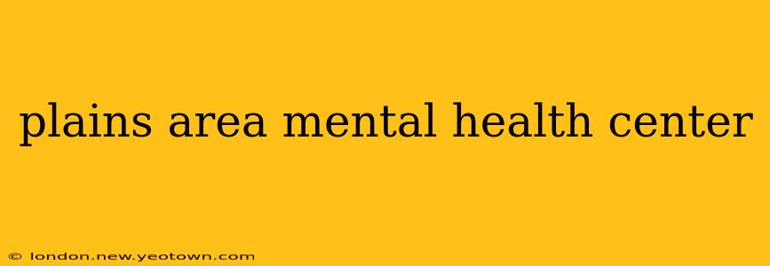 plains area mental health center