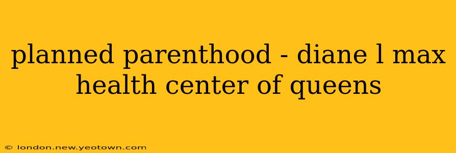 planned parenthood - diane l max health center of queens