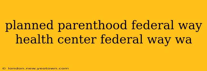 planned parenthood federal way health center federal way wa