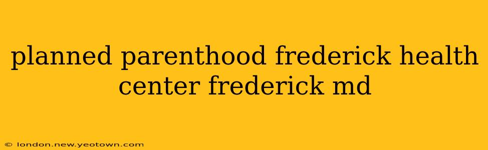 planned parenthood frederick health center frederick md