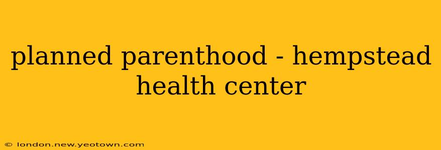 planned parenthood - hempstead health center