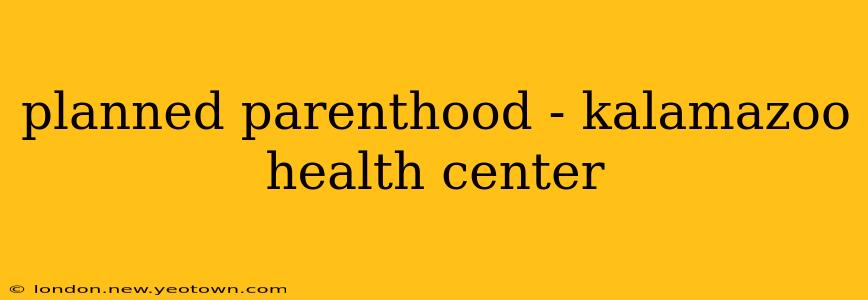 planned parenthood - kalamazoo health center