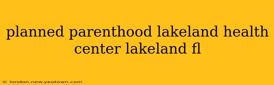 planned parenthood lakeland health center lakeland fl