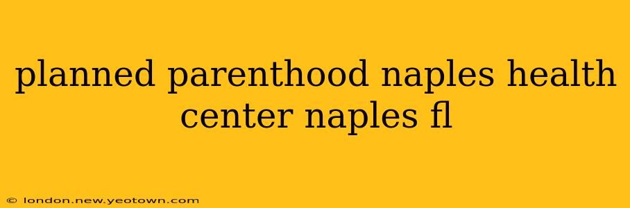 planned parenthood naples health center naples fl
